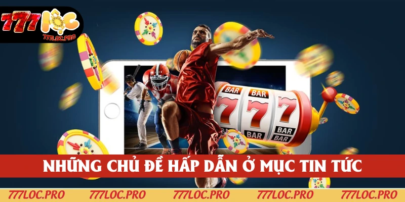 Không bỏ lỡ các chủ đề thú vị trong chuyên trang